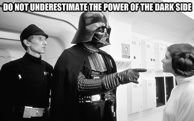 Do not underestimate the power of the dark side.jpg
