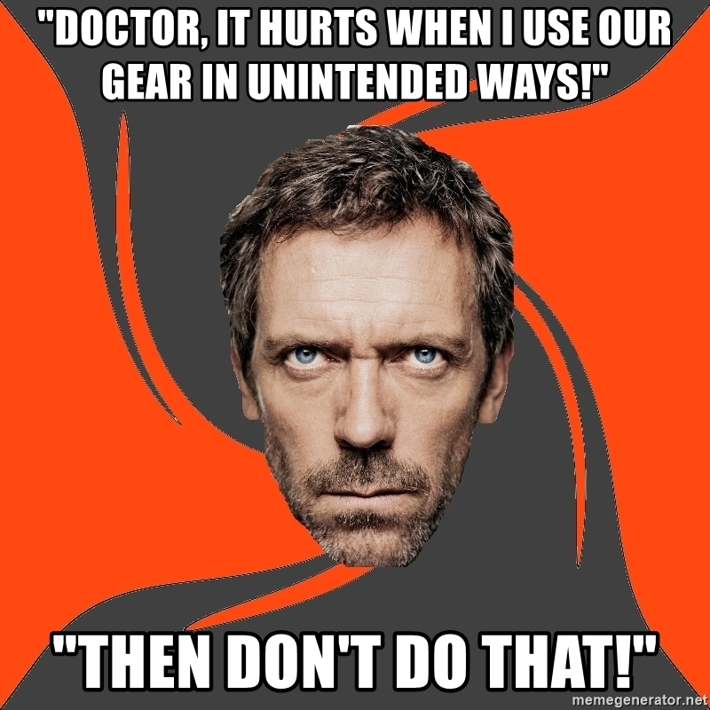 doctor-it-hurts-when-i-use-our-gear-in-unintended-ways-then-dont-do-that.jpg