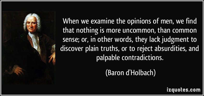 pinions-of-men-we-find-that-nothing-is-more-uncommon-than-common-sense-or-baron-d-holbach-224045.jpg