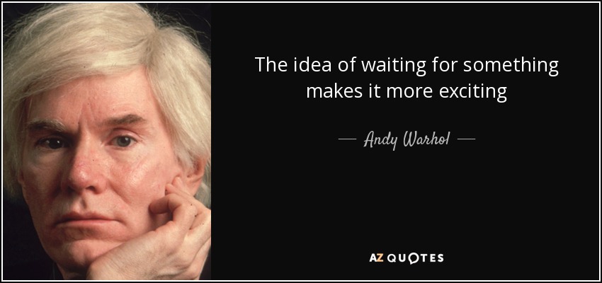 quote-the-idea-of-waiting-for-something-makes-it-more-exciting-andy-warhol-36-45-97.jpg