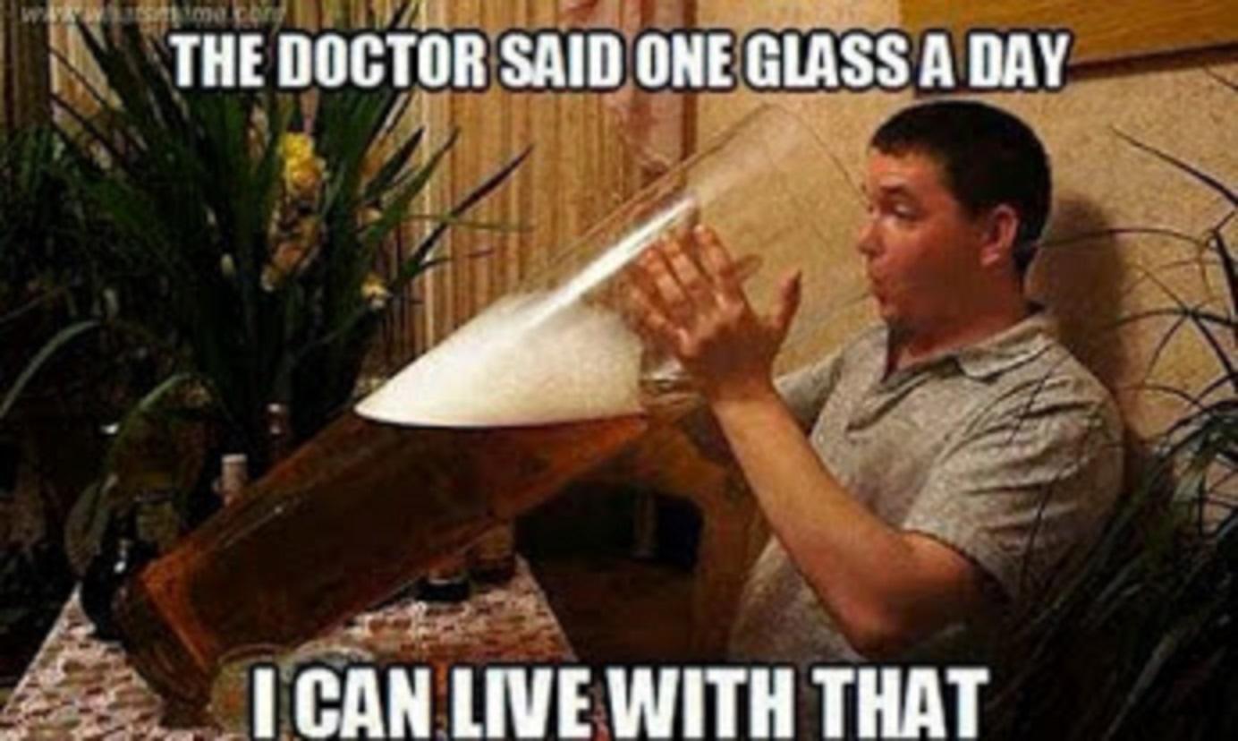 The-Doctor-Said-One-Glass-A-Day-Funny-Beer-Meme.jpg