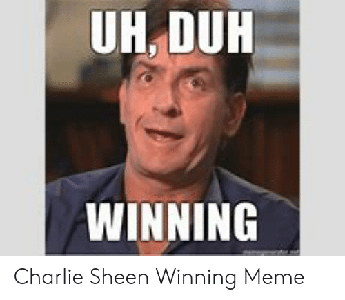 uh-duh-winning-charlie-sheen-winning-meme-51310552.png
