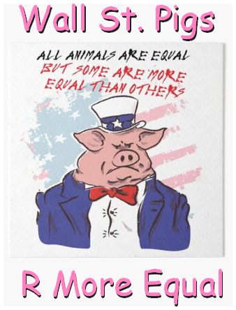 Wall St. pigs are more equal.jpg
