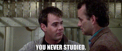 You never studied.gif