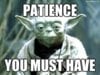 Yoda "Patience You Must Have".jpg